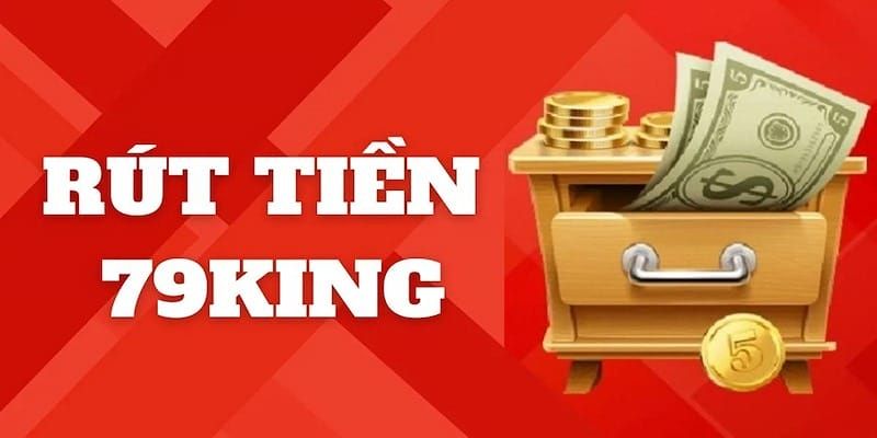 Rút tiền 79KING - Thao tác an toàn, tiền về trong ngày 1 rut tien 79king 1